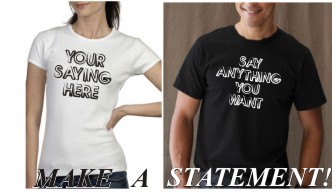 Make A Statment - we'll put your words or saying on a shirt